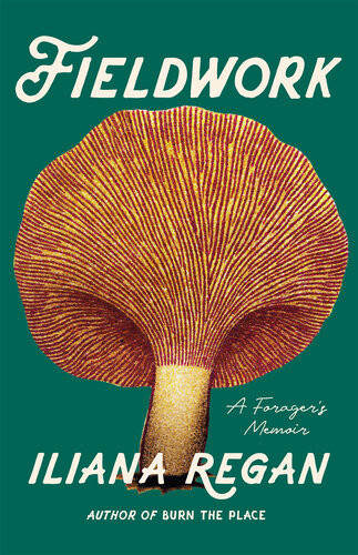 Fieldwork A Foragers Memoir Iliana Regan