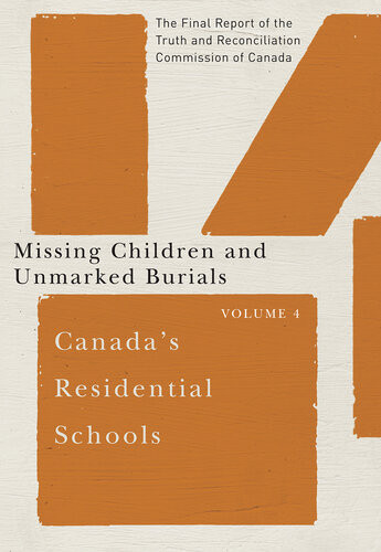 Canadas Residential Schools Missing Children And Unmarked Burials The Final Report Of The Truth And Reconciliation Commission Of Canada Volume 4 Commission De Vrit Et Rconciliation Du Canada