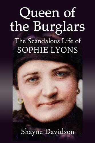 Queen Of The Burglars The Scandalous Life Of Sophie Lyons Shayne Davidson