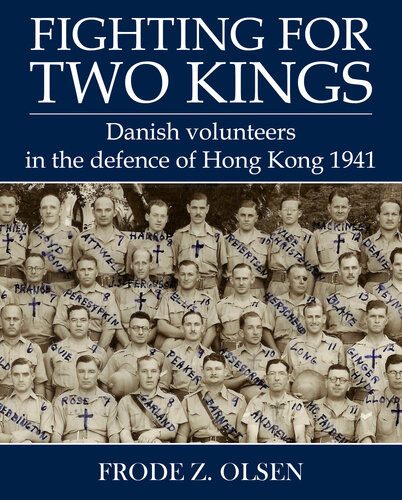 Fighting For Two Kings Danish Volunteers In The Defence Of Hong Kong 1941 Frode Olsen