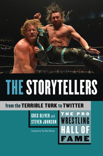 The Pro Wrestling Hall Of Fame The Storytellers From The Terrible Turk To Twitter Greg Oliver Steven Johnson