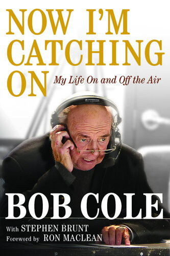 Now Im Catching On My Life On And Off The Air Bob Cole Stephen Brunt