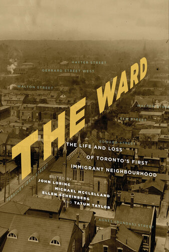 The Ward The Life And Loss Of Torontotms First Immigrant Neighbourhood John Lorinc