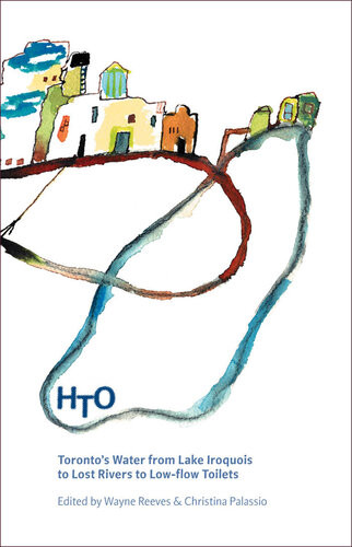 Hto Torontos Water From Lake Iroquois To Lost Rivers And Lowflow Toilets Christina Palassio