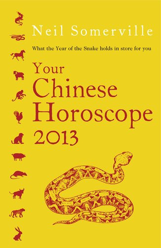 Your Chinese Horoscope 2013 What The Year Of The Snake Holds In Store For You Neil Somerville