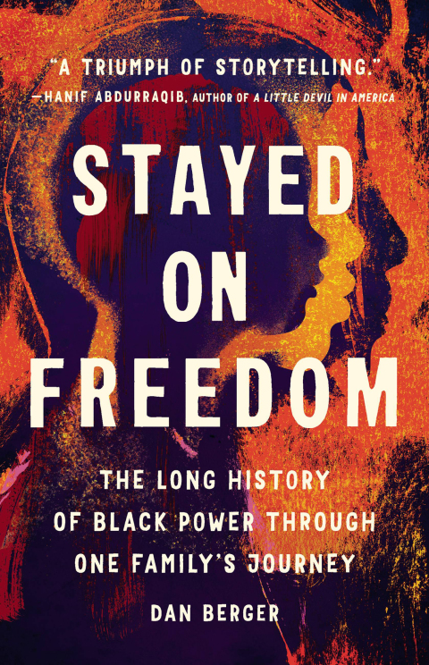 Stayed On Freedom The Long History Of Black Power Through One Familys Journey 1st Edition Dan Berger