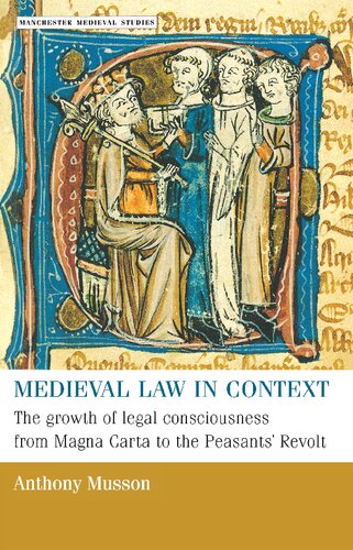 Medieval Law In Context The Growth Of Legal Consciousness From Magna Carta To The Peasants Revolt Anthony Musson