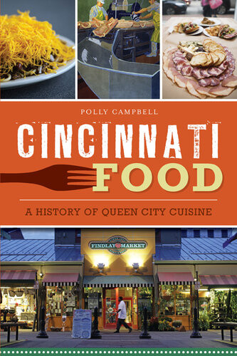 Cincinnati Food A History Of Queen City Cuisine American Palate Polly Campbell
