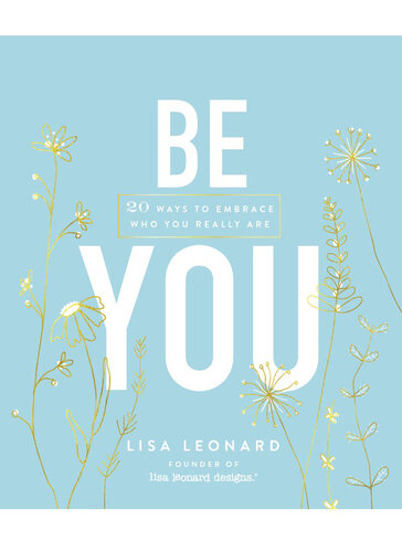 Be You 20 Ways To Embrace Who You Really Are Lisa Leonard