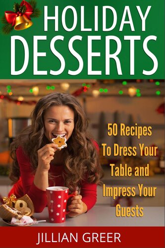 Elegant Holiday Desserts 50 Recipes To Dress Your Table And Impress Your Guests Jillian Greer