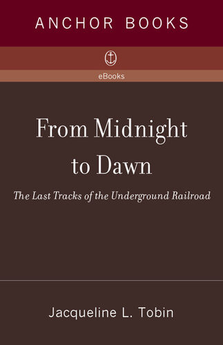 From Midnight To Dawn The Last Tracks Of The Underground Railroad Jacqueline L Tobin