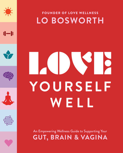 Love Yourself Well An Empowering Wellness Guide To Supporting Your Gut Brain And Vagina 1st Lo Bosworth