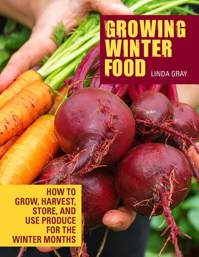 Growing Winter Food How To Grow Harvest Store And Use Produce For The Winter Months Linda Gray