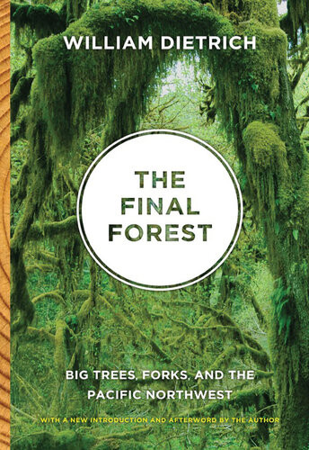 The Final Forest Big Trees Forks And The Pacific Northwest William Dietrich