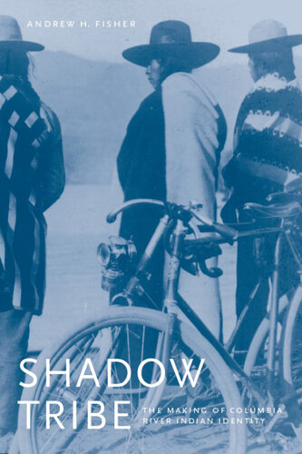 Shadow Tribe The Making Of Columbia River Indian Identity Andrew H Fisher
