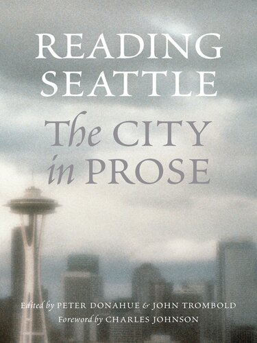 Reading Seattle The City In Prose Peter Donahue John Trombold
