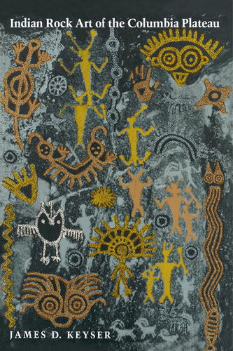 Indian Rock Art Of The Columbia Plateau James D Keyser