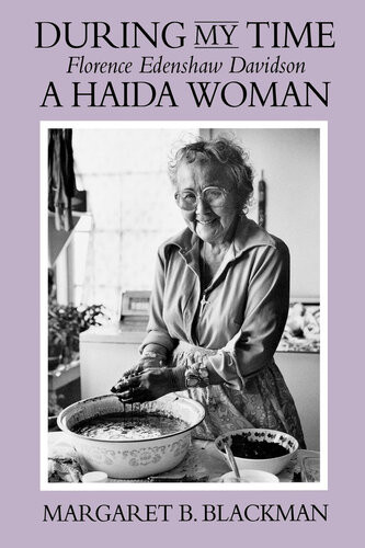 During My Time Florence Edenshaw Davidson A Haida Woman 2nd Edition Margaret B Blackman Florence Edenshaw Davidson