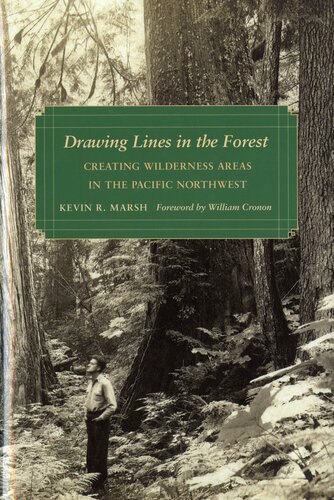 Drawing Lines In The Forest Creating Wilderness Areas In The Pacific Northwest Kevin R Marsh