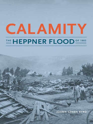 Calamity The Heppner Flood Of 1903 Joann Green Byrd