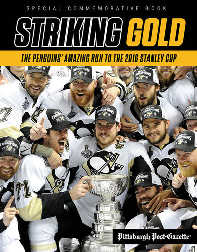 Striking Gold The Penguins Amazing Run To The 2016 Stanley Cup Pittsburgh Postgazette