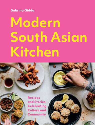 Modern South Asian Kitchen Recipes And Stories Celebrating Culture And Community Sabrina Gidda