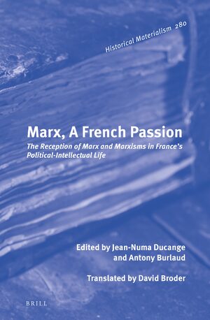 Marx A French Passion The Reception Of Marx And Marxisms In Frances Politicalintellectual Life Jeannuma Ducange Editor