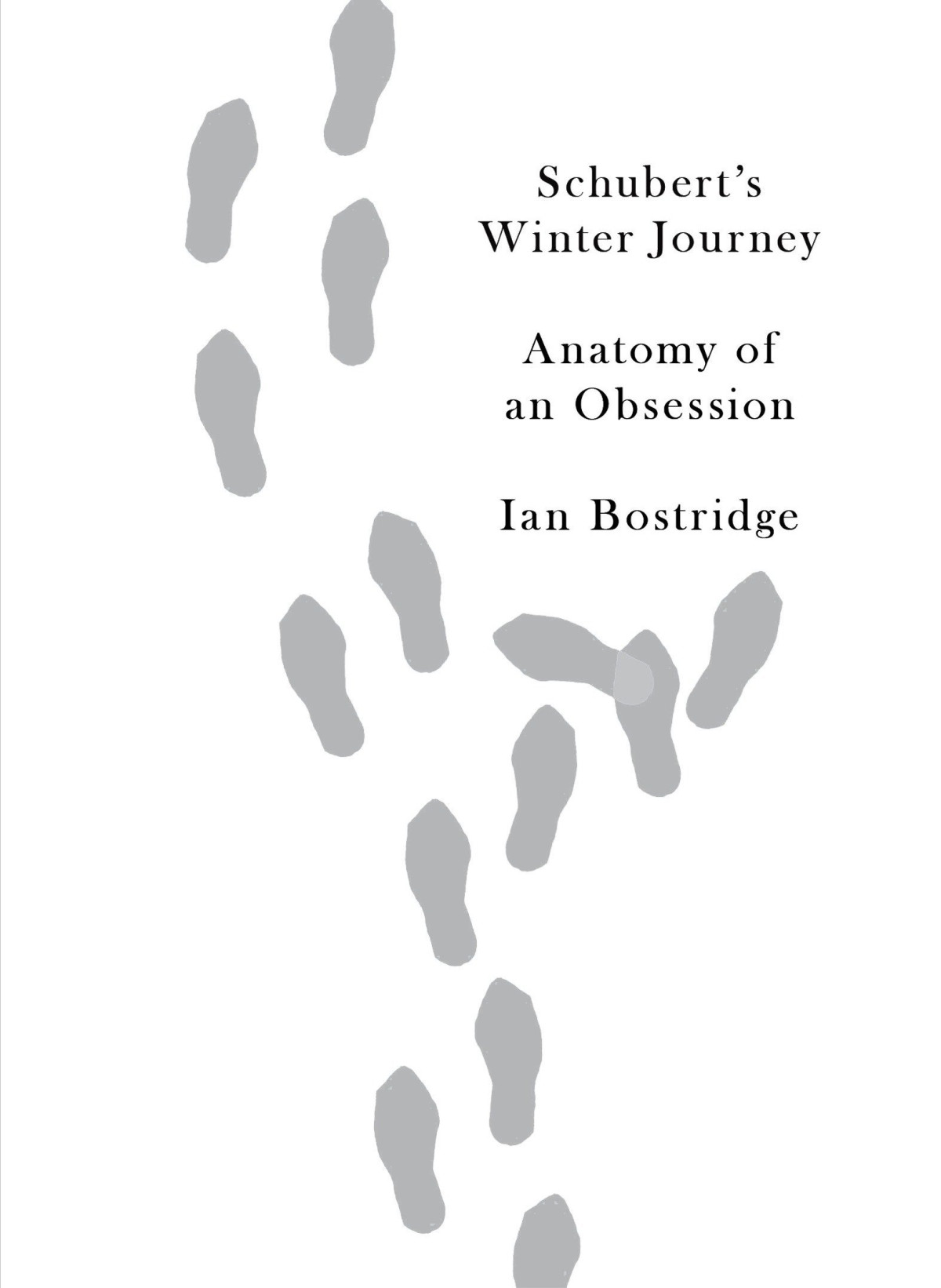 Schuberts Winter Journey Anatomy Of An Obsession Ian Bostridge