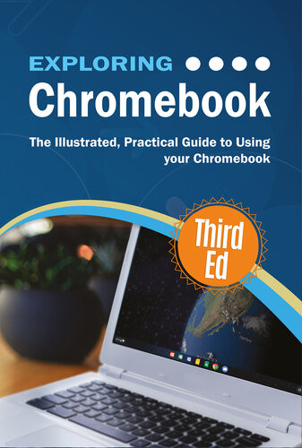 Exploring Chromebook The Illustrated Practical Guide To Using Chromebook 3rd Edition Kevin Wilson
