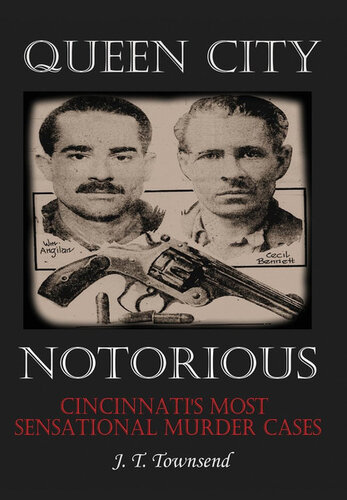 Queen City Notorious Cincinnatis Most Sensational Murder Cases J T Townsend