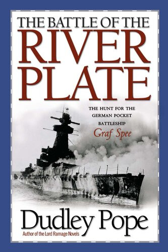 The Battle Of The River Plate The Hunt For The German Pocket Battleship Graf Spee Dudley Pope