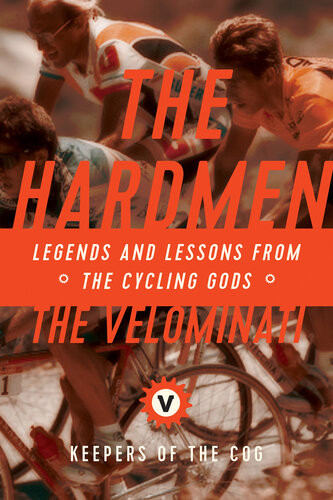 The Hardmen Legends And Lessons From The Cycling Gods The Velominati