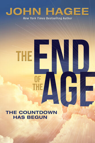The End Of The Age The Countdown Has Begun John Hagee