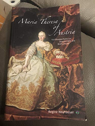 Maria Theresa Of Austria Fullblooded Politician Devoted Wife And Mothertoall Regine Neuhauser