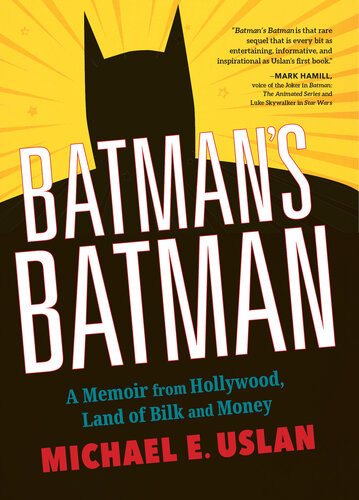 Batmans Batman A Memoir From Hollywood Land Of Bilk And Money Michael E Uslan