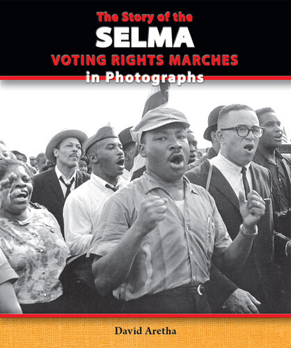 The Story Of The Selma Voting Rights Marches In Photographs David Aretha