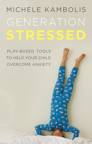 Generation Stressed Playbased Tools To Help Your Child Overcome Anxiety Michele Kambolis