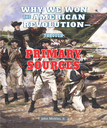 Why We Won The American Revolution Through Primary Sources John Micklos
