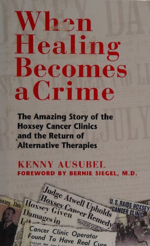 Hoxsey Cancer Therapy When Healing Becomes A Crime The Amazing Story Of The Harry Hoxsey Cancer Clinics And The Return Of Alternative Therapies Hoxsey Therapy When Natural Cures For Cancer Became Illegal Original Ed Kenny Ausubel