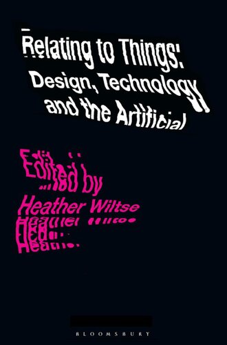 Relating To Things Design Technology And The Artificial Heather Wiltse