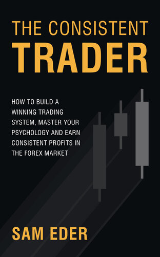 The Consistent Trader How To Build A Winning Trading System Master Your Psychology And Earn Consistent Profits In The Forex Market Sam Eder
