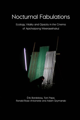 Nocturnal Fabulations Ecology Vitality And Opacity In The Cinema Of Apichatpong Weerasethakul Rik Bordeleau