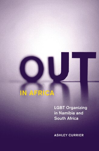 Out In Africa Lgbt Organizing In Namibia And South Africa 1st Edition Ashley Currier
