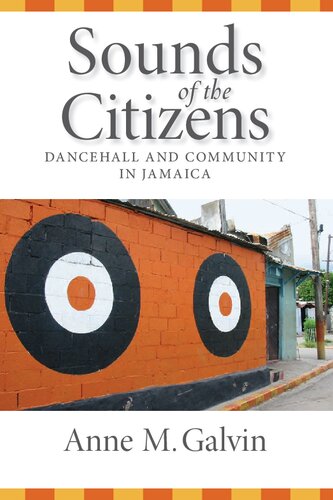 Sounds Of The Citizens Dancehall And Community In Jamaica Anne M Galvin