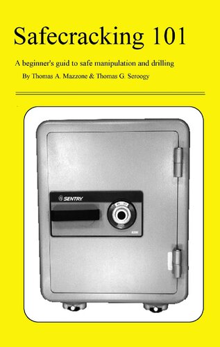 Safecracking 101 A Beginners Guide To Safe Manipulation And Drilling 1st Edition Thomas A Mazzone
