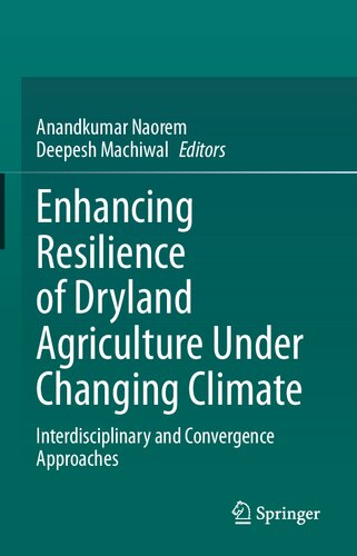 Enhancing Resilience Of Dryland Agriculture Under Changing Climate Interdisciplinary And Convergence Approaches Anandkumar Naorem