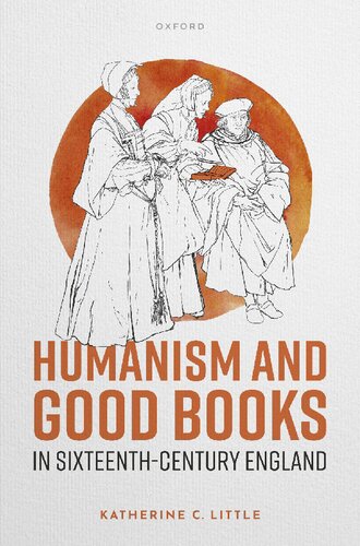 Humanism And Good Books In Sixteenthcentury England Katherine C Little