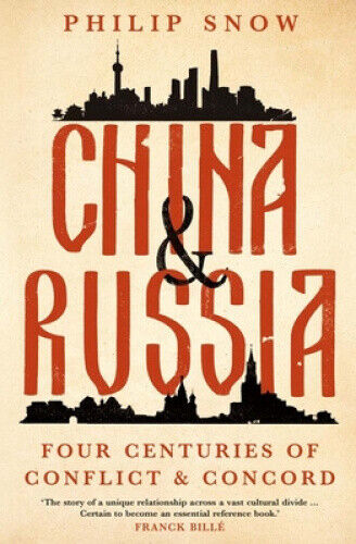 China And Russia Four Centuries Of Conflict And Concord Philip Snow