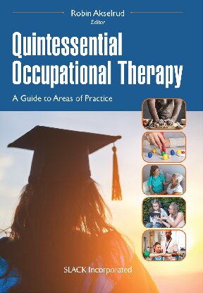 Quintessential Occupational Therapy A Guide To Areas Of Practice Robin Akselrud