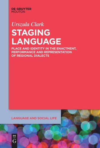 Staging Language Place And Identity In The Enactment Performance And Representation Of Regional Dialects Urszula Clark
